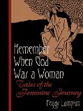 Remember When God Was a Woman : Tales of the Feminine Journey [Click for larger image]