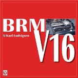 BRM V16 : How Britain's Auto Makers Built a Grand Prix Car to Beat the World [Click for larger image]