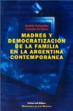 Madres Y Democratizacion De LA Familia En LA Argentina Contemporanea [Click for larger image]