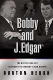 Bobby and J. Edgar : The Historic Face-Off Between the Kennedys and J. Edgar Hoover That Transformed America [Click for larger image]