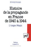 Histoire De La Propagande En France De 1940 a 1944 : L'utopie Petain [Click for larger image]