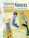 Totally Teen Scrapbook Pages : Scrapbooking the Almost Grown-Up Years [Click for larger image]