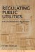 Regulating Public Utilities : A Constitutional Approach cover