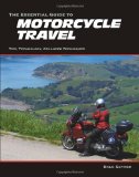 The Essential Guide to Motorcycle Travel : Tips, Technology, Advanced Techniques [Click for larger image]