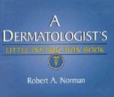 A Dermatologist's Little Instruction Book [Click for larger image]