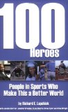 100 Heroes : People in Sports Who Make This a Better World [Click for larger image]