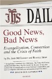 Good News, Bad News : Evangelization, Conversion and the Crisis of Faith [Click for larger image]