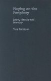 Playing on the Periphery : Sport, Identity And Memory [Click for larger image]
