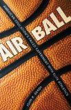 Air Ball : American Education's Failed Experiment With Elite Athletics [Click for larger image]