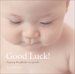 Good Luck! : Inspiring Thoughts for New Parents cover