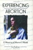 Experiencing Abortion : A Weaving of Women's Words [Click for larger image]