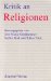 Kritik an Religionen : Religionswissenschaft Und Der Kritische Umgang Mit Religionen cover