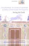 Pilgrimage In Graeco-Roman And Early Christian Antiquity : Seeing The Gods [Click for larger image]