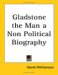 Gladstone the Man a Non Political Biography cover
