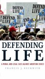 Defending Life : A Moral and Legal Case against Abortion Choice [Click for larger image]