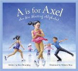 A is for Axel : An Ice Skating Alphabet [Click for larger image]