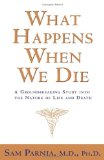 What Happens When We Die? : A Groundbreaking Study into the Nature of Life And Death [Click for larger image]