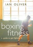 Boxing Fitness : A Guide to Getting Fighting Fit [Click for larger image]