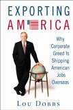 Exporting America : Why Corporate Greed Is Shipping American Jobs Overseas [Click for larger image]