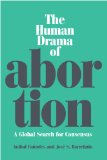 The Human Drama of Abortion : A Global Search for Consensus [Click for larger image]