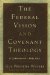 The Federal Vision and Covenant Theology : A Comparative Analysis cover