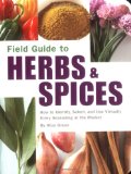 Field Guide to Herbs & Spices : How to Identify, Select, And Use Virtually Every Seasoning at the Market [Click for larger image]