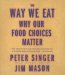 The Way We Eat : Why Our Food Choices Matter cover