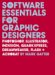 Software Essentials for Graphic Designers : Photoshop, Illustrator, Quark, Indesign, Quarkxpress, Dreamweaver, Flash, and Acrobat cover