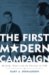 The First Modern Campaign : Kennedy, Nixon, and the Election of 1960 cover