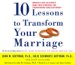 10 Ways to Transform Your Marriage : Case Studies And Advice from the Nation's Premier Relationship Experts cover