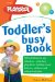 The Playskool Toddler's Busy Play Book : Over 500 Creative Games, Activities, Crafts and Recipes for Your Very Busy Toddler cover