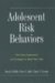 Adolescent Risk Behaviors : Why Teens Experiment And Strategies to Keep Them Safe cover