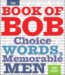 The Book of Bob : Choice Words, Memorable Men cover