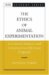 The Ethics Of Animal Experimentation : A Critical Analysis And Constructive Christian Proposal cover
