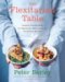 The Flexitarian Table : Inspired, Flexible Meals for Vegetarians, Meat Lovers, and Everyone in Between cover