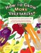 How to Grow More Vegetables and Fruits : (And Fruits, Nuts, Berries, Grains, and Other Crops) cover