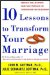 10 Lessons to Transform Your Marriage : America's Love Lab Experts Share Their Strategies for Strengthening Your Relationship cover