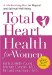 Total Heart Health for Women : A Life-enriching Plan for Physical & Spiritual Well-being cover