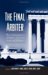 The Final Arbiter : The Consequences of Bush V. Gore for Law And Politics cover