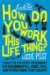 How Do You Work This Life Thing? : Advice for the Newly Independent on Roommates, Jobs, Sex, & Everything That Counts cover