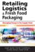 Retailing Logistics & Fresh Food Packaging : Managing Change in the Supply Chain cover