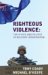 Righteous Violence : The Ethics And Politics of Military Intervention cover