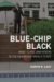 Blue-chip Black : Race, Class, and Status in the New Black Middle Class cover