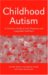 Childhood Autism : A Clinician's Guide to Early Diagnosis And Integrated Treatment cover