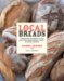 Local Breads : Sourdough and Whole-grain Recipes from Europe's Best Artisan Bakers cover