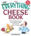 The Everything Cheese Book : From Cheddar to Chevre, All You Need to Select and Serve the Finest Fromage cover