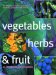 Vegetables, Herbs, and Fruit : An Illustrated Encyclopedia cover