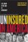 Uninsured In America : Life And Death In The Land Of Opportunity cover