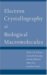  Electron Crystallography of Biological Macromolecules