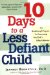 10 Days to a Less Defiant Child : The Breakthrough Program for Overcoming Your Child's Difficult Behavior cover